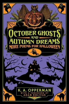 October Ghosts and Autumn Dreams: More Poems for Halloween by Opperman, K. a.