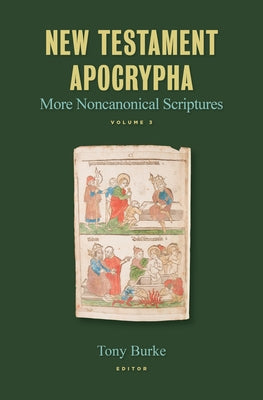 New Testament Apocrypha: More Noncanonical Scriptures Volume 3 by Burke, Tony