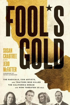 Fool's Gold: The Radicals, Con Artists, and Traitors Who Killed the California Dream and Now Threaten Us All by Crabtree, Susan