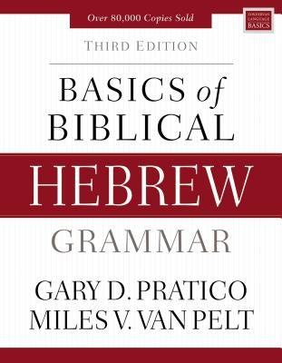 Basics of Biblical Hebrew Grammar: Third Edition by Pratico, Gary D.