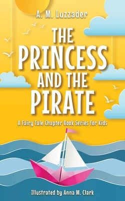 The Princess and the Pirate by Luzzader, A. M.