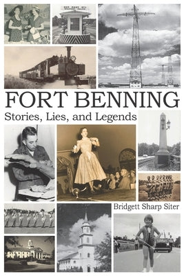 Fort Benning Stories Lies and Legends by Siter, Bridgett Sharp