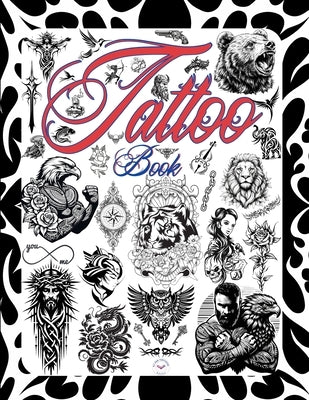 Tattoo Book: Tattoo Design Book . 800 Tattoo Ideas for Artists, Professionals, and Beginners. by Publishing, Art Ram