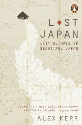 Lost Japan: Last Glimpse of Beautiful Japan by Kerr, Alex