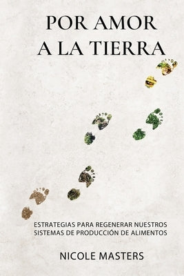 Por Amor a la Tierra: Estrategias para Regenerar Nuestros Sistemas de Producción de Alimentos by Masters