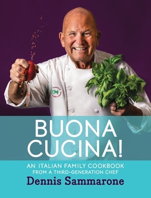 Buona Cucina! An Italian Family Cookbook from a Third-Generation Chef by Sammarone, Dennis