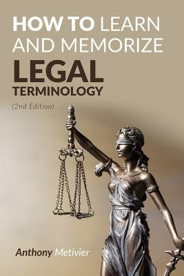 How To Learn And Memorize Legal Terminology by Metivier, Anthony