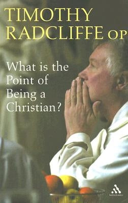 What Is the Point of Being a Christian? by Radcliffe, Timothy