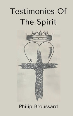Testimonies Of The Spirit by Broussard, Philip