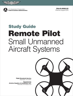 Remote Pilot Suas Study Guide (2023): For Applicants Seeking a Small Unmanned Aircraft Systems (Suas) Rating by Federal Aviation Administration (Faa)