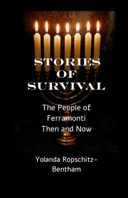Stories of Survival: The People of Ferramonti: Then and Now by Ropschitz-Bentham, Yolanda