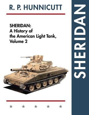 Sheridan: A History of the American Light Tank, Volume 2 by Hunnicutt, R. P.