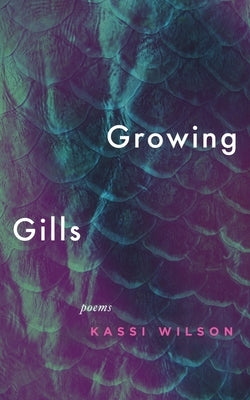 Growing Gills: Poems by Wilson, Kassi