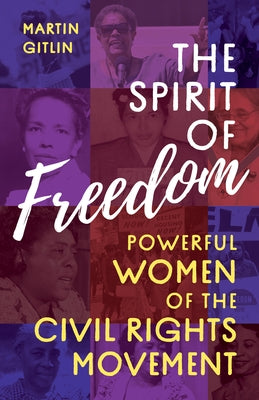 The Spirit of Freedom: Powerful Women of the Civil Rights Movement by Gitlin, Martin