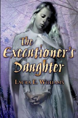 The Executioner's Daughter by Williams, Laura E.