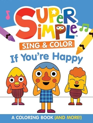 Super Simple Sing & Color: If You're Happy Coloring Book: Sing-Along, Craft, and Exclusive Video! by Super Simple & Dover Publications