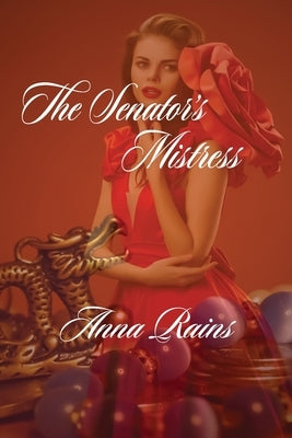 The Senator's Mistress by Rains, Anna