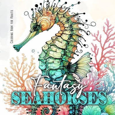 Fantasy Seahorses Coloring Book for Adults: Zentangle Cats Coloring Book for Adults Line Art Cats Coloring Book zentangle flowers coloring book abstra by Publishing, Monsoon