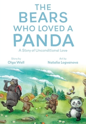 The Bears Who Loved a Panda: A Story of Unconditional Love by Wall, Olga