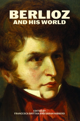 Berlioz and His World by Brittan, Francesca