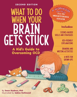 What to Do When Your Brain Gets Stuck, 2nd Edition: A Kid's Guide to Overcoming Ocd by Huebner, Dawn