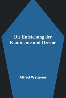 Die Entstehung der Kontinente und Ozeane by Wegener, Alfred