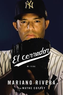 El Cerrador: Mi Vida by Rivera, Mariano