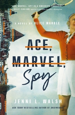 Ace, Marvel, Spy: A Novel of Alice Marble by Walsh, Jenni L.