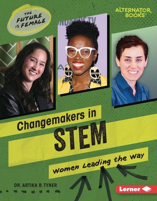 Changemakers in Stem: Women Leading the Way by Tyner, Artika R.