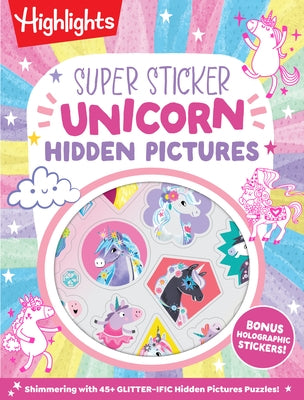 Super Sticker Unicorn Hidden Pictures: Hidden Pictures Puzzle Book for Kids Ages 6-9 with Magical Unicorn Adventures, Dragons, Gnomes and Over 30 Whim by Highlights