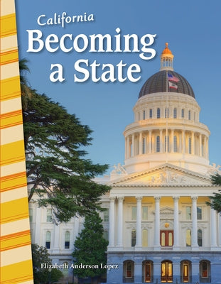 California: Becoming a State by Anderson Lopez, Elizabeth