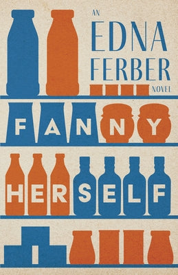 Fanny Herself - An Edna Ferber Novel;With an Introduction by Rogers Dickinson by Ferber, Edna