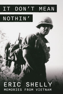 It Don't Mean Nothin': Memories from Vietnam in Country, 1968-1969 by Shelly, Eric L.