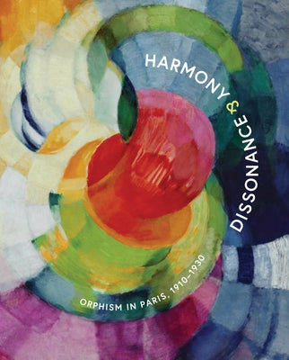 Harmony and Dissonance: Orphism in Paris, 1910-1930 by Greene, Vivien