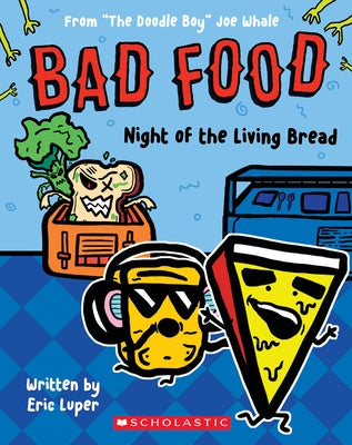 Night of the Living Bread: From "The Doodle Boy" Joe Whale (Bad Food #5) by Luper, Eric