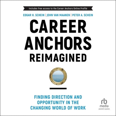 Career Anchors Reimagined: Finding Direction and Opportunity in the Changing World of Work by Maanen, John Van