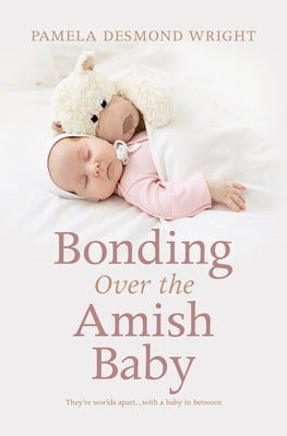 Bonding Over the Amish Baby by Wright, Pamela Desmond