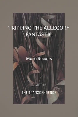 Tripping the Allegory Fantastic by Recalis, Mara