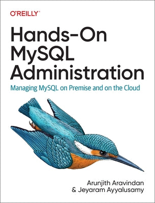 Hands-On MySQL Administration: Managing MySQL on Premises and in the Cloud by Aravindan, Arunjith