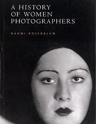 History of Women Photographers by Rosenblum, Naomi