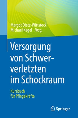 Versorgung Von Schwerverletzten Im Schockraum: Kursbuch Für Pflegekräfte by Dietz-Wittstock, Margot