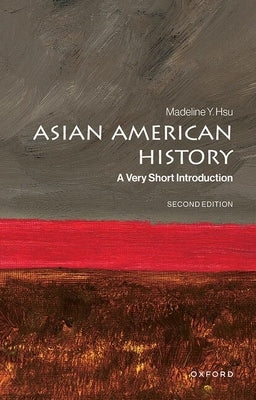 Asian American History: A Very Short Introduction by Hsu, Madeline Y.