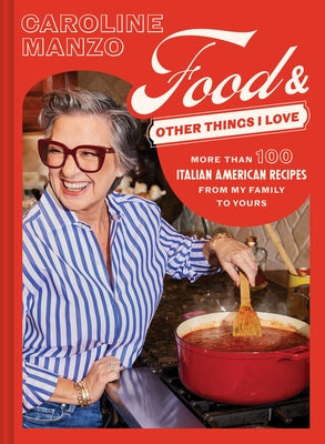 Food and Other Things I Love: More Than 100 Italian American Recipes from My Family to Yours by Manzo, Caroline