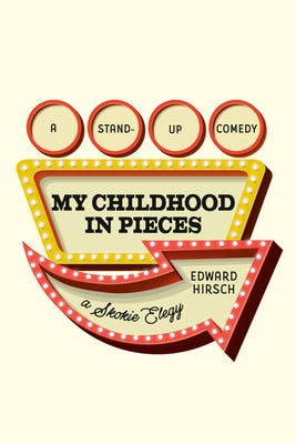 My Childhood in Pieces: A Stand-Up Comedy, a Skokie Elegy by Hirsch, Edward