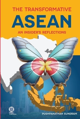 The Transformative ASEAN: An Insider's Reflections by Sundram, Pushpanathan