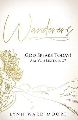 Wanderers. God Speaks Today! Are You Listening? by Ward Moore, Lynn