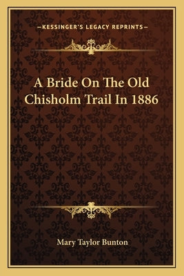 A Bride On The Old Chisholm Trail In 1886 by Bunton, Mary Taylor