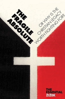 The Fragile Absolute: Or, Why Is the Christian Legacy Worth Fighting For? by Zizek, Slavoj