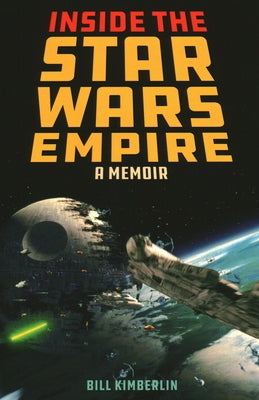 Inside the Star Wars Empire: A Memoir by Kimberlin, Bill