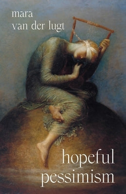 Hopeful Pessimism by Van Der Lugt, Mara